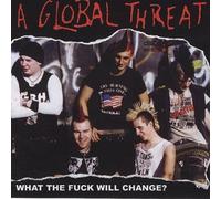 Global Threat - What The Fuck Will Change