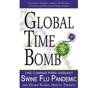 Global Time Bomb: The Coming H3N2v Variant Swine Flu Pandemic and Other Global Health Threats