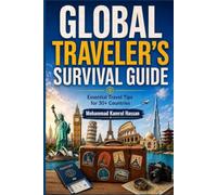 Global Traveler's Survival Guide: Essential Travel Tips for 30+ Countries