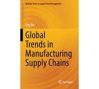 Global Trends in Manufacturing Supply Chains (Springer Series in Supply Chain Management, 26)