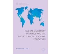 Global University Rankings and the Mediatization of Higher Education (Palgrave Studies in Global Higher Education)