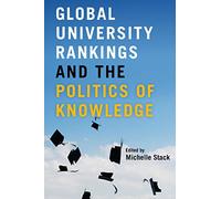 Global University Rankings and the Politics of Knowledge