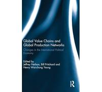Global Value Chains and Global Production Networks: Changes in the International Political Economy