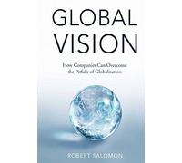 Global Vision: How Companies Can Overcome the Pitfalls of Globalization