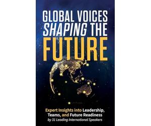Global Voices Shaping the Future: Expert Insights into Leadership, Teams, and Future Readiness