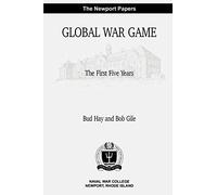 Global War Game: The First Five Years: Naval War College Newport Papers 4