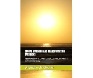 GLOBAL WARMING AND TRANSPORTATION EMISSIONS: A Scientific Study on Climate Change, CO₂ Rise, and Kerala’s Environmental Study
