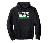 Global Warming Climate Change Hotter Than I Should Be Pullover Hoodie