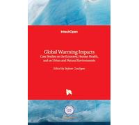 Global Warming Impacts - Case Studies on the Economy, Human Health, and on Urban and Natural Environments