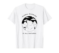 Global Warming is All Natural (Awake Statement) T-Shirt
