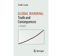 Global Warming: Truth and Consequences: A Primer