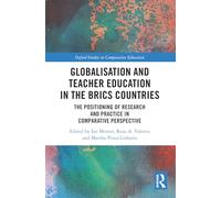 Globalisation and Teacher Education in the BRICS Countries: The Positioning of Research and Practice in Comparative Perspective (Oxford Studies in Comparative Education)
