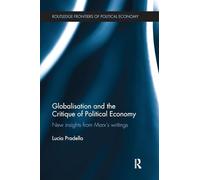 Globalisation and the Critique of Political Economy: New Insights from Marxʼs Writings (Routledge Frontiers of Political Economy)