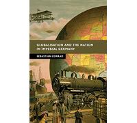 Globalisation and the Nation in Imperial Germany (New Studies in European History)