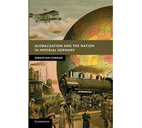 Globalisation and the Nation in Imperial Germany (New Studies in European History)