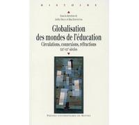 GLOBALISATION DES MONDES DE L EDUCATION: Circulations, connexions, réfractions (XIXe-XXe siècles)