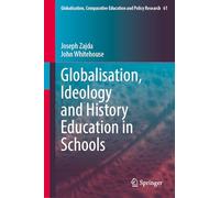 Globalisation, Ideology and History Education in Schools (Globalisation, Comparative Education and Policy Research, 61)