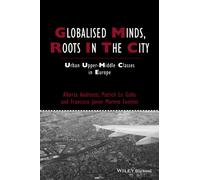 Globalised Minds, Roots in the City : Urban Upper-middle Classes in Europe