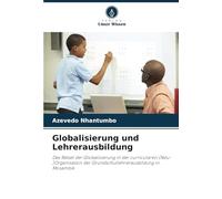 Globalisierung und Lehrerausbildung: Das Rätsel der Globalisierung in der curricularen (Neu-)Organisation der Grundschullehrerausbildung in Mosambik