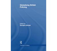 Globalising British Policing (The History of Policing)