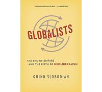 Globalists : The End of Empire and the Birth of Neoliberalism