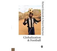 Globalization and Football (Published in association with Theory, Culture & Society) by Giulianotti, Richard, Robertson, Roland (2009)