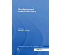Globalization and Intellectual Property (The International Library of Essays on Globalization and Law)