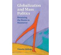 Globalization and Mass Politics: Retaining the Room to Maneuver (Cambridge Studies in Comparative Politics)