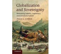 Globalization and Sovereignty: Rethinking Legality, Legitimacy, and Constitutionalism