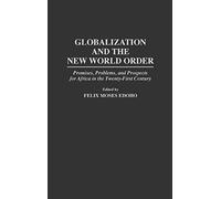 Globalization and the New World Order: Promises, Problems, and Prospects for Africa in the Twenty-First Century (Greenwood Professional Guides in)