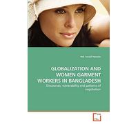GLOBALIZATION AND WOMEN GARMENT WORKERS IN BANGLADESH: Discourses, vulnerability and patterns of negotiation