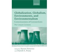 Globalization, Globalism, Environments, and Environmentalism: Consciousness of Connections (Linacre Lectures)