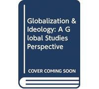 Globalization & Ideology : A Global Studies Perspective
