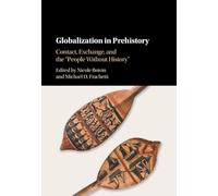 Globalization in Prehistory: Contact, Exchange, and the 'People Without History'