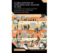 Globalization of Language and Culture in Asia: The Impact of Globalization Processes on Language (Advances in Sociolinguistics)