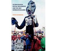 Globalization, Social Movements, and the New Internationalism (Employment & Work Relations in Context)