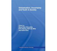 Globalization, Uncertainty and Youth in Society: The Losers in a Globalizing World (Routledge Advances in Sociology)