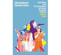 Globalized Queerness: Identities and Commodities in Queer Popular Culture (Library of Gender and Popular Culture)
