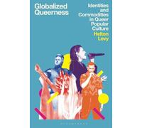 Globalized Queerness : Identities and Commodities in Queer Popular Culture