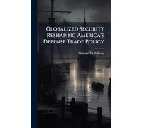 Globalized Security Reshaping America's Defense Trade Policy