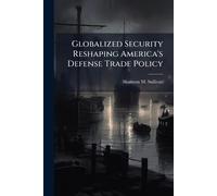 Globalized Security Reshaping America's Defense Trade Policy