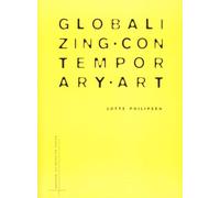 Globalizing Contemporary Art: The Art World's New Internationalism