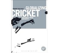 Globalizing Cricket: Englishness, Empire and Identity (Globalizing Sport Studies)