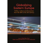 Globalizing Eastern Europe : Politics, Culture and Economics from the 18th to the 21st Century