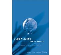 Globalizing Family Values: The Christian Right In International Politics