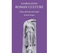 Globalizing Roman Culture: Unity, Diversity and Empire