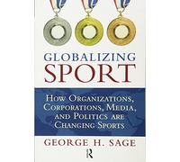 Globalizing Sport: How Organizations, Corporations, Media, and Politics are Changing Sport