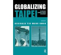Globalizing Taipei: The Political Economy of Spatial Development (Planning, History and Environment Series)