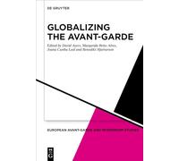 Globalizing the Avant-Garde: 8 (European Avant-Garde and Modernism Studies, 8)