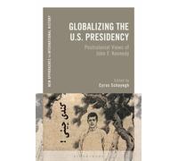 Globalizing the U.S. Presidency : Postcolonial Views of John F. Kennedy